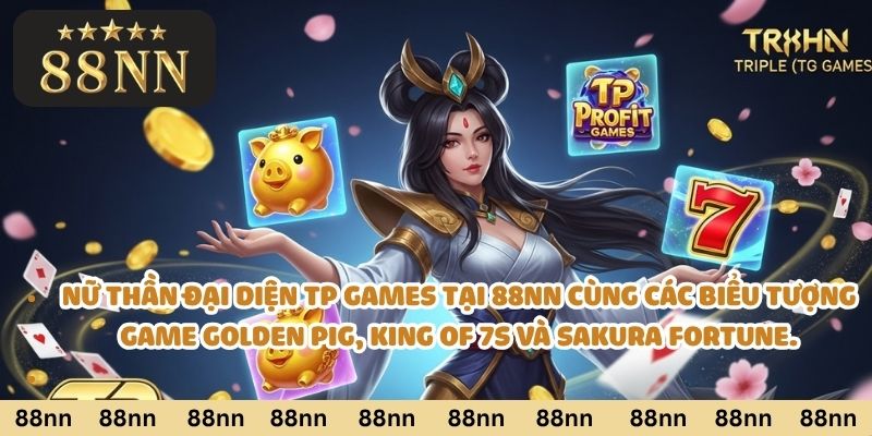 Nữ thần đại diện TP Games tại 88nn cùng các biểu tượng game Golden Pig, King of 7s và Sakura Fortune.